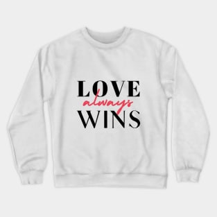 Love Always Wins! Crewneck Sweatshirt